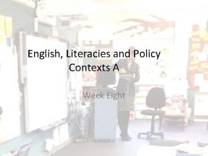 English Literacies and Policy Contexts A Week Eight