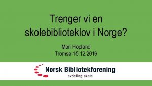 Trenger vi en skolebiblioteklov i Norge Mari Hopland