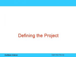 Defining the Project Kusdhianto Setiawan Gadjah Mada University