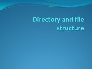 Directory and file structure Introduction The directory structure