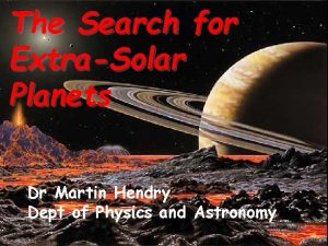 The Search for ExtraSolar Planets Dr Martin Hendry