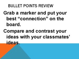 BULLET POINTS REVIEW Grab a marker and put