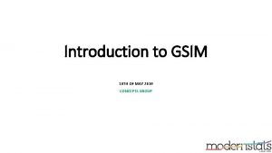 Introduction to GSIM 10 TH OF MAY 2019