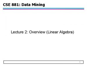 CSE 881 Data Mining Lecture 2 Overview Linear