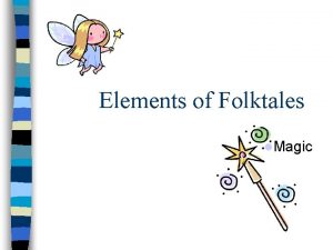 Elements of Folktales Magic What is a Folktale