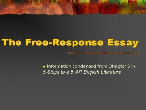 The FreeResponse Essay Information condensed from Chapter 6