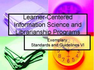LearnerCentered Information Science and Librarianship Programs Exemplary Standards