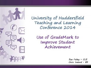 University of Huddersfield Teaching and Learning Conference 2014