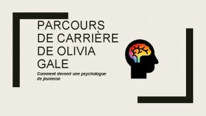 PARCOURS DE CARRIRE DE OLIVIA GALE Comment devenir