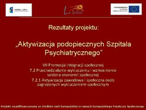 Rezultaty projektu Aktywizacja podopiecznych Szpitala Psychiatrycznego VII Promocja