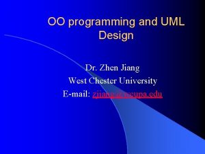 OO programming and UML Design Dr Zhen Jiang