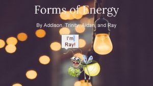 Forms of Energy By Addison Trinity Aidan and Forms of Energy By Addison Trinity Aidan and