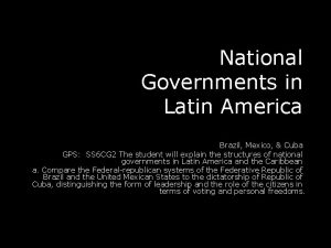 National Governments in Latin America Brazil Mexico Cuba