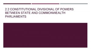 2 2 CONSTITUTIONAL DIVISIONAL OF POWERS BETWEEN STATE