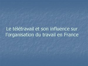 Le tltravail et son influence sur lorganisation du