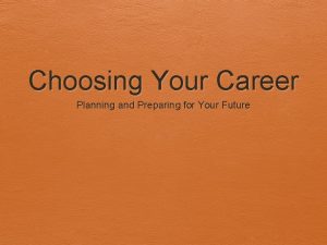 Choosing Your Career Planning and Preparing for Your