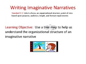 Writing Imaginative Narratives Standard 1 1 Select a