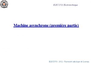 ELEC 2753 Electrotechnique Machine asynchrone premire partie ELEC