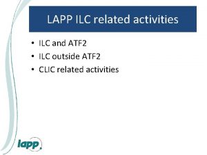 LAPP ILC related activities ILC and ATF 2 LAPP ILC related activities ILC and ATF 2