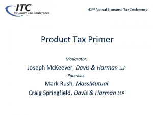 42 nd Annual Insurance Tax Conference Product Tax