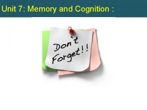 Unit 7 Memory and Cognition Episodic Memory When Unit 7 Memory and Cognition Episodic Memory When