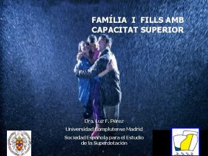 FAMLIA I FILLS AMB CAPACITAT SUPERIOR Dra Luz