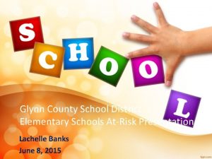 Glynn County School District Elementary Schools AtRisk Presentation