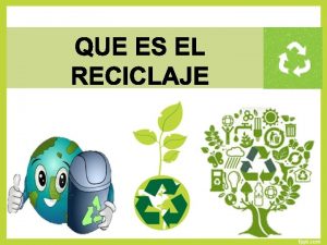 El reciclaje es un proceso donde las materias