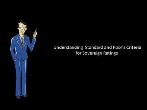 Understanding Standard and Poors Criteria for Sovereign Ratings