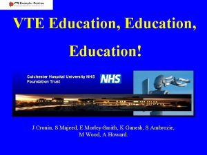 VTE Education Education Colchester Hospital University NHS Foundation