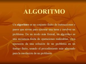 ALGORITMO Un algoritmo es un conjunto finito de