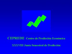 CEPREDE Centro de Prediccin Econmica XXXVIII Junta Semestral