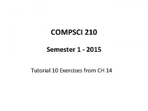 COMPSCI 210 Semester 1 2015 Tutorial 10 Exercises