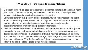 Mdulo 37 Os tipos de mercantilismo O mercantilismo