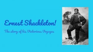 Ernest Shackleton The story of his Victorious Voyages