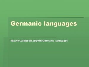Germanic languages http en wikipedia orgwikiGermaniclanguages IndoEuropean languages