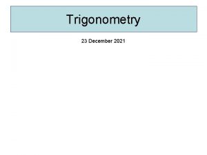 Trigonometry 23 December 2021 An introduction to Trigonometry