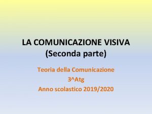 LA COMUNICAZIONE VISIVA Seconda parte Teoria della Comunicazione