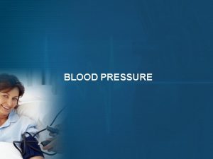 BLOOD PRESSURE What is blood pressure Blood Pressure