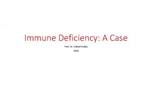 Immune Deficiency A Case Prof Dr Gksal Keskin