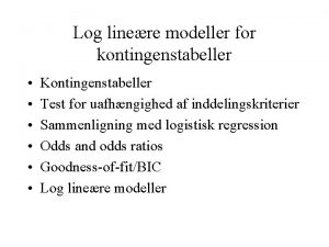 Log linere modeller for kontingenstabeller Kontingenstabeller Test for