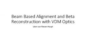 Beam Based Alignment and Beta Reconstruction with VDM