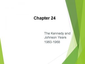 Chapter 24 The Kennedy and Johnson Years 1960