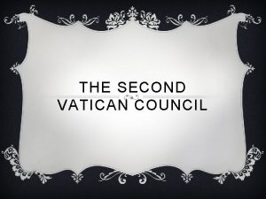 THE SECOND VATICAN COUNCIL 2 N D VATICAN