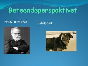 Beteendeperspektivet Pavlov 1849 1936 Nobelpriset Klassisk betingningklassisk inlrning