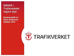 SIMAIR i Trafikverkets region Syd Sammanstllt av Anne