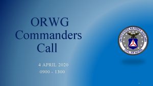 ORWG Commanders Call 4 APRIL 2020 0900 1300