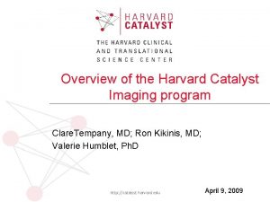 Overview of the Harvard Catalyst Imaging program Clare