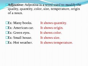 Adjective Adjective is a word used to modify
