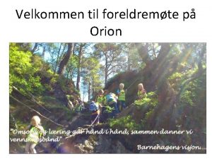 Velkommen til foreldremte p Orion Barnegruppen Frskolegruppen 2009